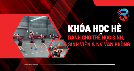 Khóa học cầu lông hè cho Học sinh, Sinh viên & NVVP